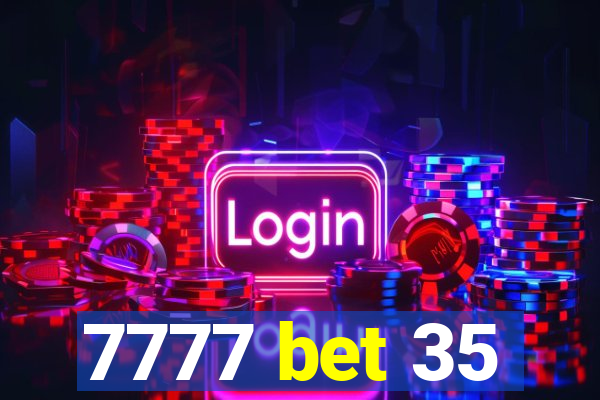 7777 bet 35
